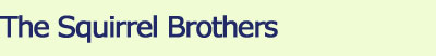The Squirrel Brothers